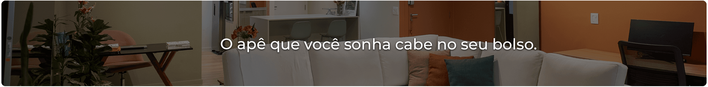 O apê que você sonha cabe no seu bolso.